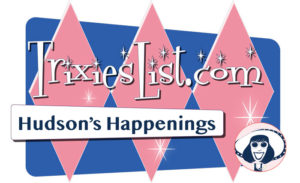 Trixie's List - Hudson's Happenings and Listings